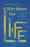Alastair Sterne Rhythms For Life Spiritual Practices For Who God Made You To Be 