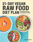 Heather Bowen 21 Day Vegan Raw Food Diet Plan 75 Satisfying Recipes To Revitalize Your Body 