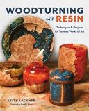 Keith Lackner Woodturning With Resin Techniques & Projects For Turning Works Of Art 