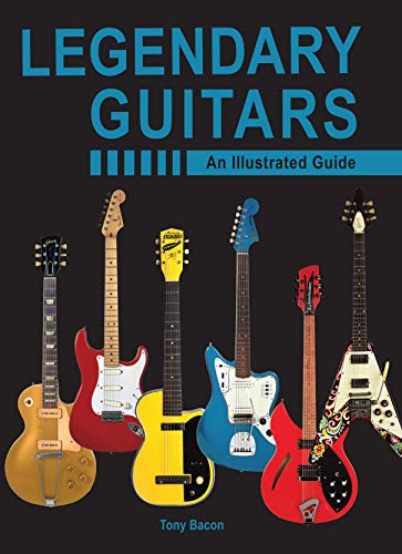 Tony Bacon Legendary Guitars An Illustrated Guide 