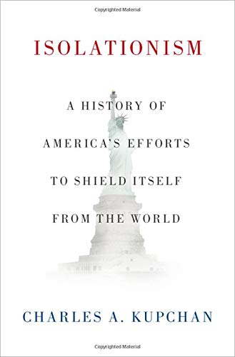 Charles A. Kupchan Isolationism A History Of America's Efforts To Shield Itself F 