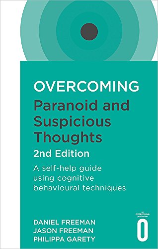 Daniel Freeman Overcoming Paranoid And Suspicious Thoughts 2nd E A Self Help Guide Using Cognitive Behavioural Tec 