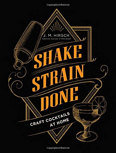 J. M. Hirsch Shake Strain Done Craft Cocktails At Home 