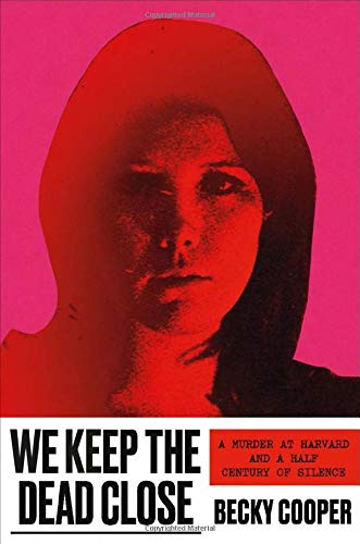 Becky Cooper/We Keep the Dead Close@A Murder at Harvard and a Half Century of Silence