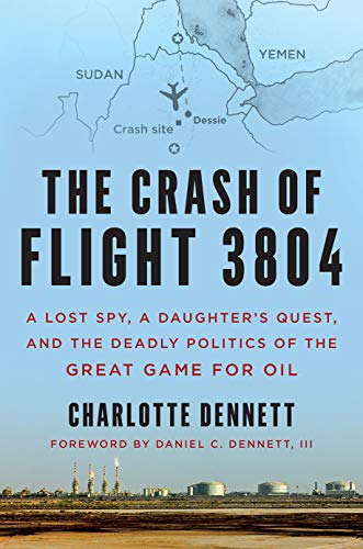 Charlotte Dennett The Crash Of Flight 3804 A Lost Spy A Daughter's Quest And The Deadly Po 
