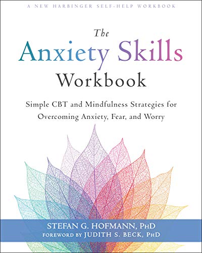 Stefan G. Hofmann The Anxiety Skills Workbook Simple Cbt And Mindfulness Strategies For Overcom 