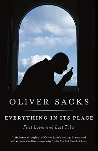 Oliver Sacks/Everything in Its Place@ First Loves and Last Tales
