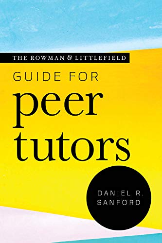Daniel R. Sanford The Rowman & Littlefield Guide For Peer Tutors 