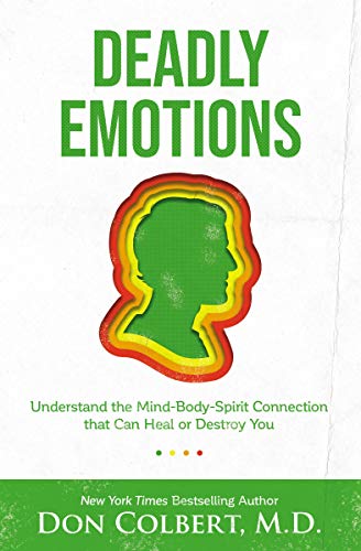 Don Colbert Deadly Emotions Understand The Mind Body Spirit Connection That C 