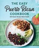 Tony Rican The Easy Puerto Rican Cookbook 100 Classic Recipes Made Simple 