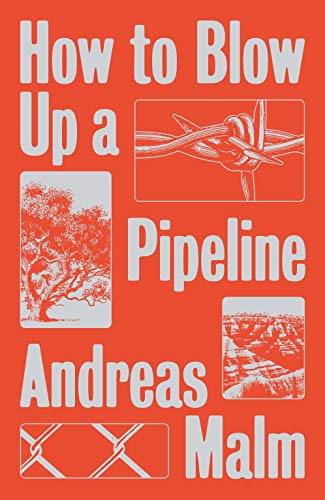 Andreas Malm How To Blow Up A Pipeline 