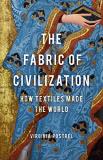 Virginia Postrel The Fabric Of Civilization How Textiles Made The World 