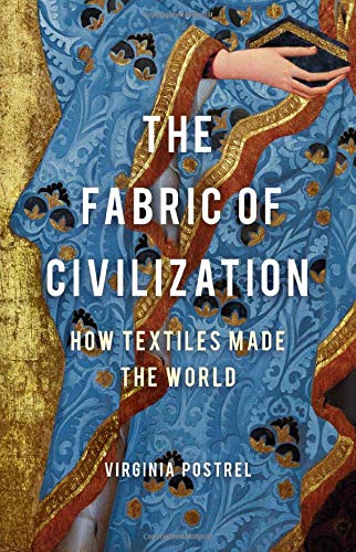Virginia Postrel The Fabric Of Civilization How Textiles Made The World 
