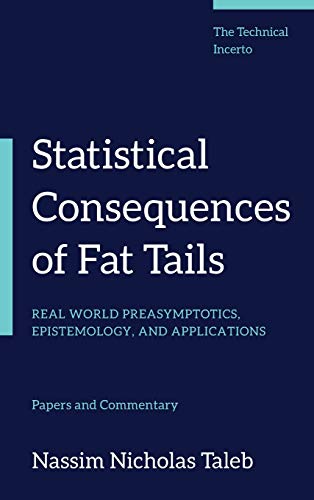 Nassim Nicholas Taleb Statistical Consequences Of Fat Tails Real World Preasymptotics Epistemology And Appl 