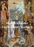 Sadia Abbas Shahzia Sikander Extraordinary Realities 