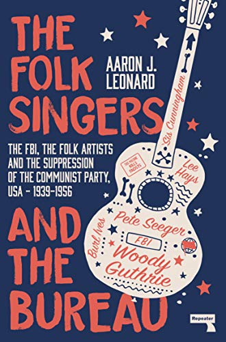Aaron Leonard The Folk Singers And The Bureau The Fbi The Folk Artists And The Suppression Of 