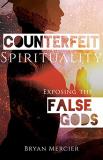 Bryan Mercier Counterfeit Spirituality Exposing The False Gods 