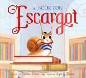 Dashka Slater A Book For Escargot 