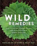 Rosalee De La For?t Wild Remedies How To Forage Healing Foods And Craft Your Own He 
