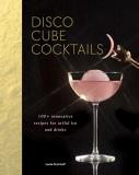 Leslie Kirchhoff Disco Cube Cocktails 100+ Innovative Recipes For Artful Ice And Drinks 