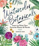 Eunice Sun Watercolor Botanicals Learn To Paint Your Favorite Plants And Florals 