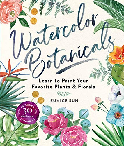 Eunice Sun Watercolor Botanicals Learn To Paint Your Favorite Plants And Florals 