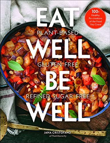 Jana Cristofano Eat Well Be Well 100+ Healthy Re Creations Of The Food You Crave 