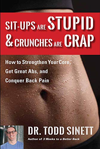 Todd Sinett Sit Ups Are Stupid & Crunches Are Crap How To Strengthen Your Core Get Great Abs And Co 