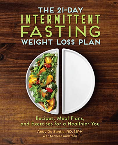 Andy Desantis The 21 Day Intermittent Fasting Weight Loss Plan Recipes Meal Plans And Exercises For A Healthie 
