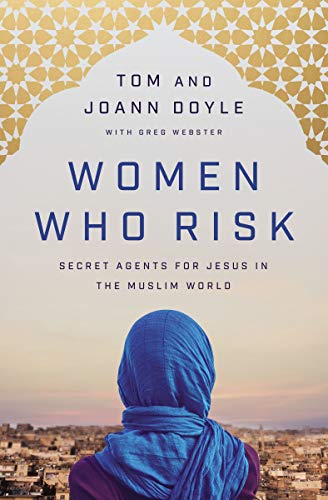 Tom Doyle Women Who Risk Secret Agents For Jesus In The Muslim World 
