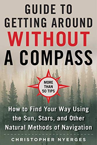 Christopher Nyerges The Ultimate Guide To Navigating Without A Compass How To Find Your Way Using The Sun Stars And Ot 