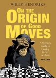 Willy Hendriks On The Origin Of Good Moves A Skeptic's Guide At Getting Better At Chess 