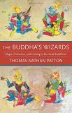Thomas Nathan Patton The Buddha's Wizards Magic Protection And Healing In Burmese Buddhis 