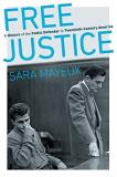 Sara Mayeux Free Justice A History Of The Public Defender In Twentieth Cen 