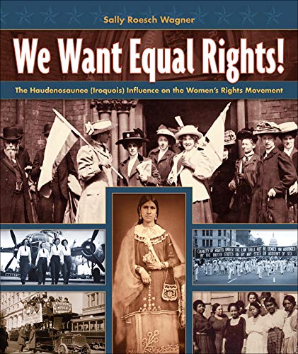 Sally Roesch Wagner We Want Equal Rights! The Haudenosaunee (iroquois) Influence On The Wom 
