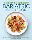 Megan Wolf The Easy 5 Ingredient Bariatric Cookbook 100 Postsurgery Recipes For Lifelong Health 