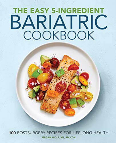 Megan Wolf The Easy 5 Ingredient Bariatric Cookbook 100 Postsurgery Recipes For Lifelong Health 