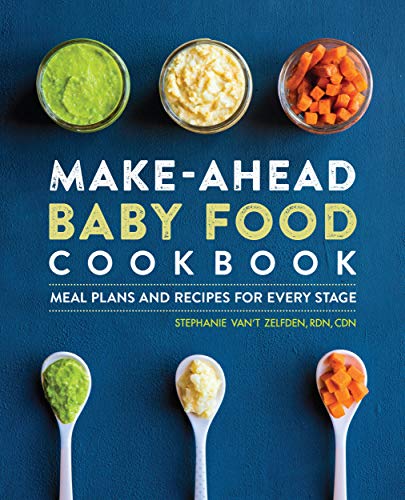 Stephanie Van't Zelfden Make Ahead Baby Food Cookbook Meal Plans And Recipes For Every Stage 