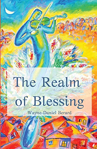 Wayne Daniel Berard The Realm Of Blessing 