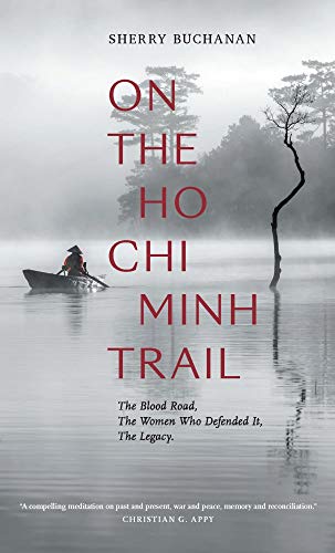 Sherry Buchanan On The Ho Chi Minh Trail The Blood Road The Women Who Defended It The Le 