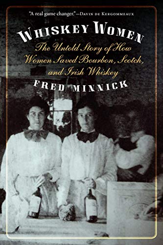 Fred Minnick Whiskey Women The Untold Story Of How Women Saved Bourbon Scot 