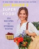 Joy Bauer Joy Bauer's Superfood! 150 Recipes For Eternal Youth 
