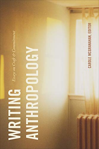 Carole Mcgranahan Writing Anthropology Essays On Craft And Commitment 