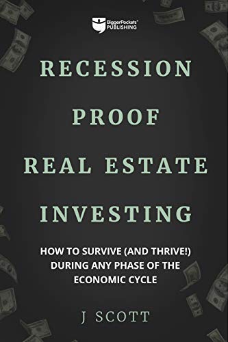 J. Scott Recession Proof Real Estate Investing How To Survive (and Thrive!) During Any Phase Of 