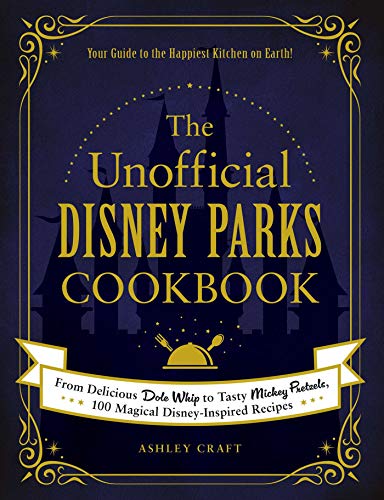 Ashley Craft/The Unofficial Disney Parks Cookbook@ From Delicious Dole Whip to Tasty Mickey Pretzels