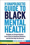 Rheeda Walker The Unapologetic Guide To Black Mental Health Navigate An Unequal System Learn Tools For Emoti 