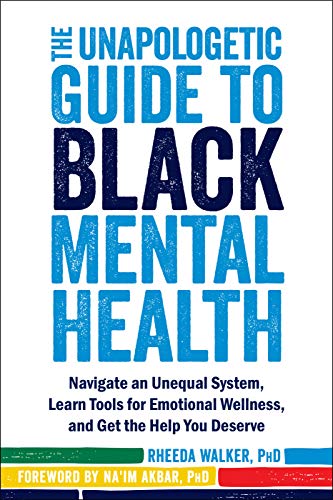 Rheeda Walker The Unapologetic Guide To Black Mental Health Navigate An Unequal System Learn Tools For Emoti 