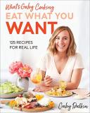 Gaby Dalkin What's Gaby Cooking Eat What You Want 125 Recipes For Real Life 