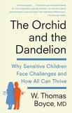 W. Thomas Boyce The Orchid And The Dandelion Why Sensitive Children Face Challenges And How Al 