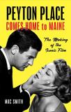 Mac Smith Peyton Place Comes Home To Maine The Making Of The Iconic Film 
